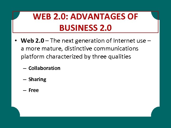 WEB 2. 0: ADVANTAGES OF BUSINESS 2. 0 • Web 2. 0 – The