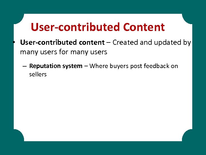 User-contributed Content • User-contributed content – Created and updated by many users for many