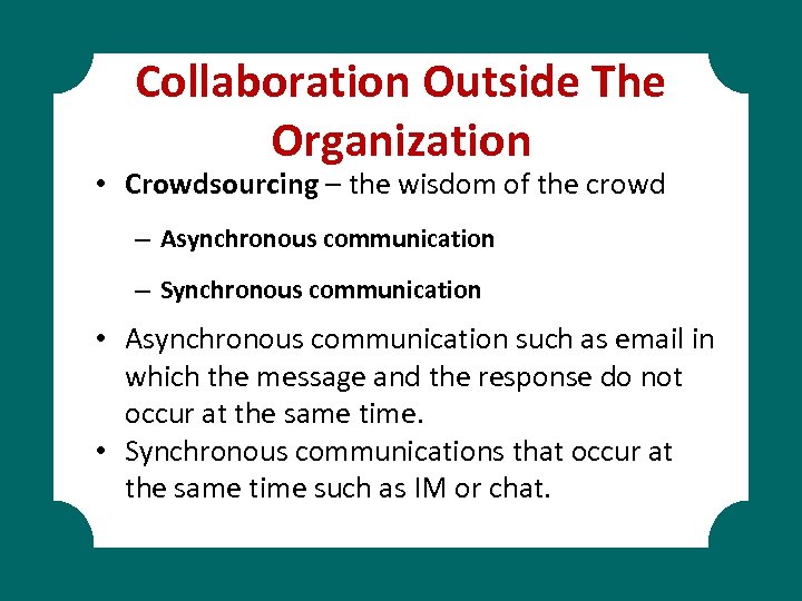 Collaboration Outside The Organization • Crowdsourcing – the wisdom of the crowd – Asynchronous
