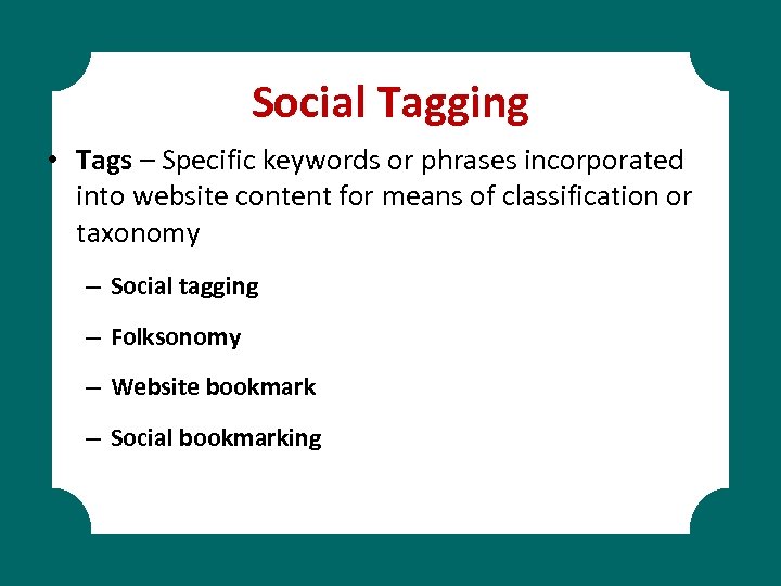 Social Tagging • Tags – Specific keywords or phrases incorporated into website content for