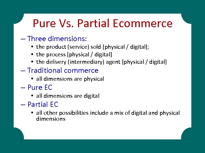 Pure Vs. Partial Ecommerce – Three dimensions: • the product (service) sold [physical /