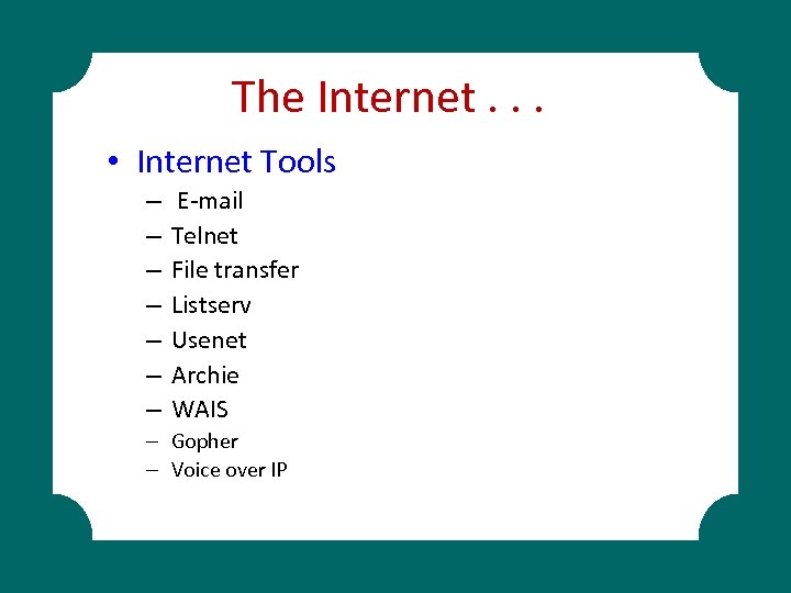 The Internet. . . • Internet Tools – – – – E-mail Telnet File