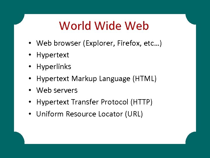 World Wide Web • • Web browser (Explorer, Firefox, etc…) Hypertext Hyperlinks Hypertext Markup