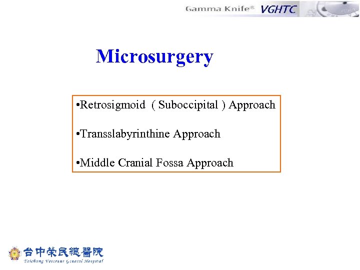 Microsurgery • Retrosigmoid ( Suboccipital ) Approach • Transslabyrinthine Approach • Middle Cranial Fossa