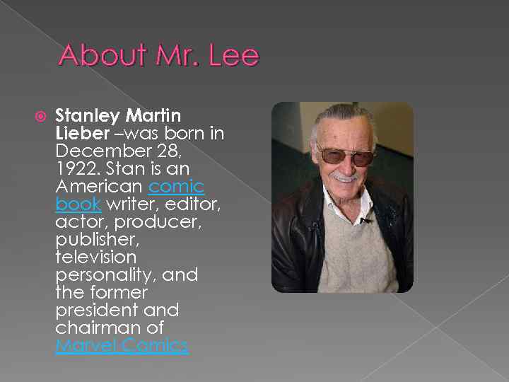 About Mr. Lee Stanley Martin Lieber –was born in December 28, 1922. Stan is