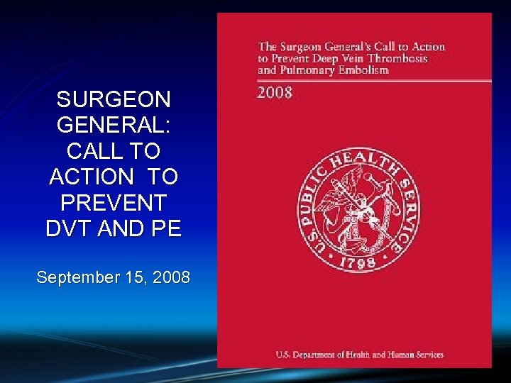 VTE and Cancer SURGEON GENERAL: CALL TO ACTION TO PREVENT DVT AND PE September