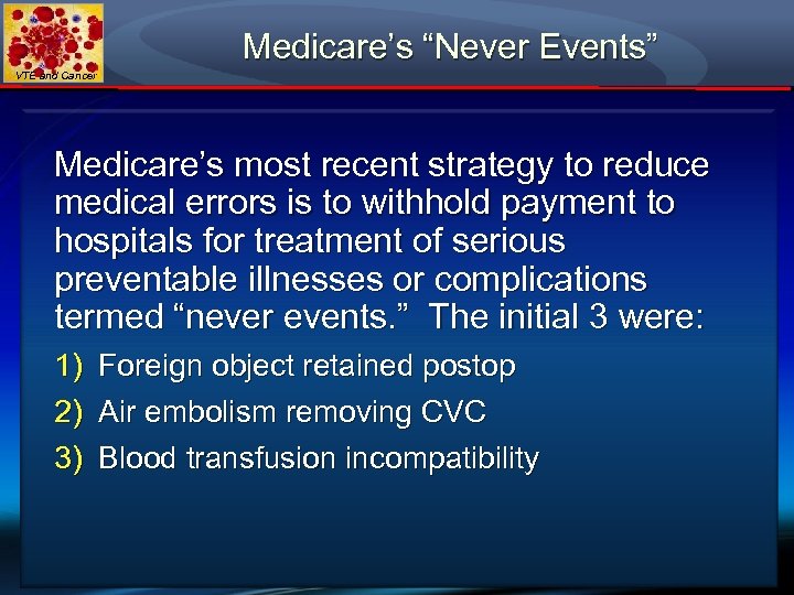 Medicare’s “Never Events” VTE and Cancer Medicare’s most recent strategy to reduce medical errors