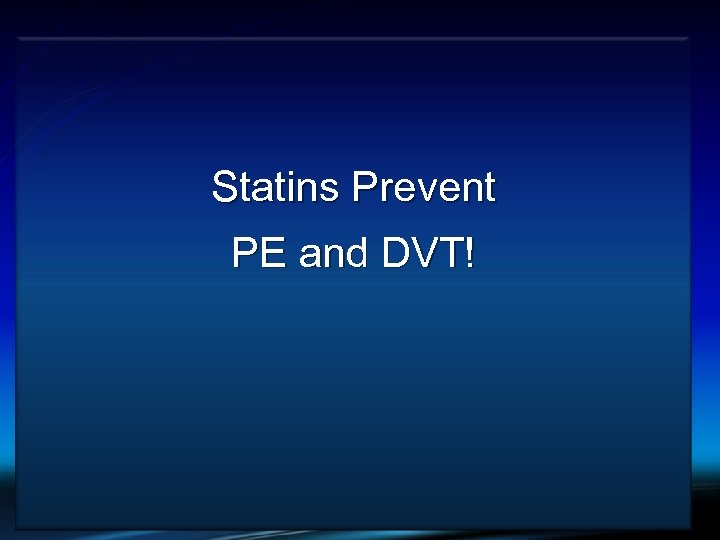 VTE and Cancer Statins Prevent PE and DVT! 