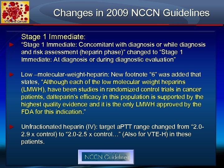 Changes in 2009 NCCN Guidelines VTE and Cancer Stage 1 Immediate: ► “Stage 1