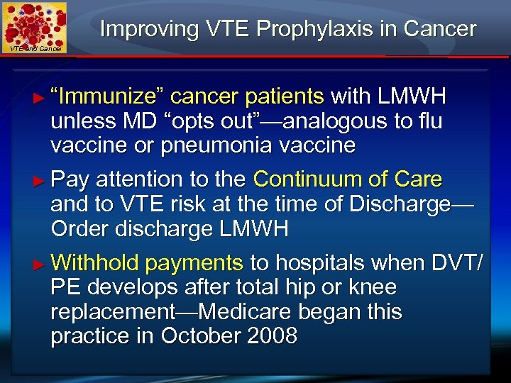 Improving VTE Prophylaxis in Cancer VTE and Cancer ► “Immunize” cancer patients with LMWH