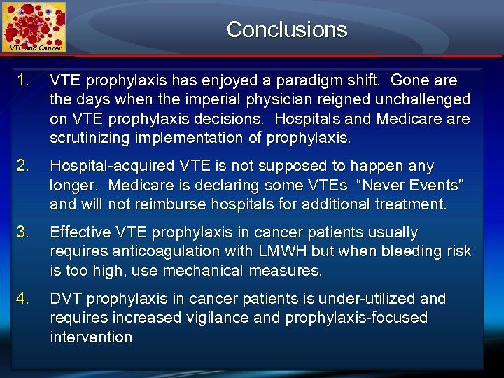 Conclusions VTE and Cancer 1. VTE prophylaxis has enjoyed a paradigm shift. Gone are