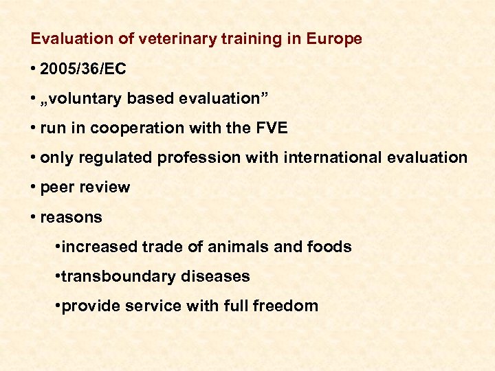 Evaluation of veterinary training in Europe • 2005/36/EC • „voluntary based evaluation” • run