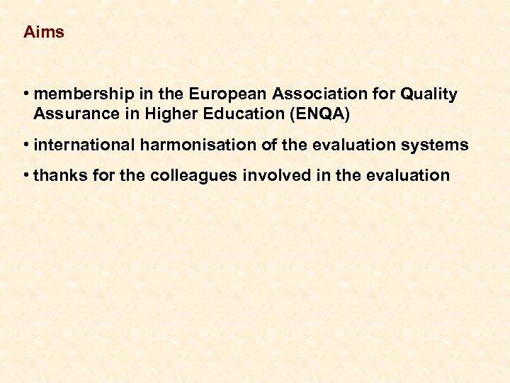 Aims • membership in the European Association for Quality Assurance in Higher Education (ENQA)