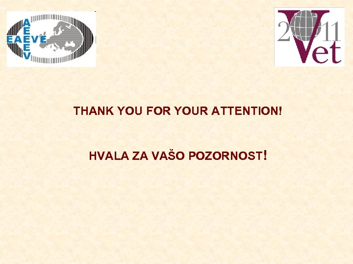 THANK YOU FOR YOUR ATTENTION! HVALA ZA VAŠO POZORNOST! 