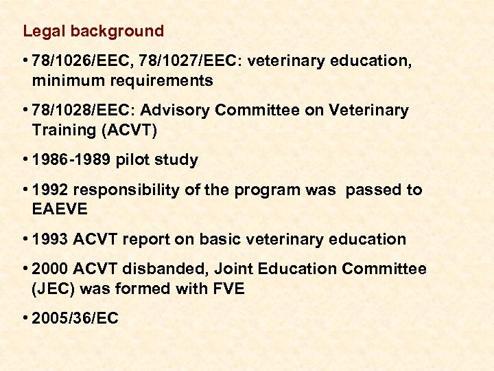 Legal background • 78/1026/EEC, 78/1027/EEC: veterinary education, minimum requirements • 78/1028/EEC: Advisory Committee on