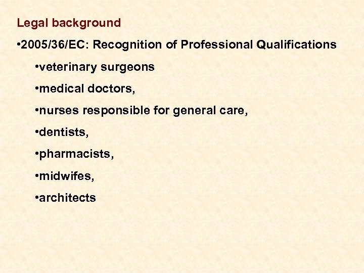 Legal background • 2005/36/EC: Recognition of Professional Qualifications • veterinary surgeons • medical doctors,