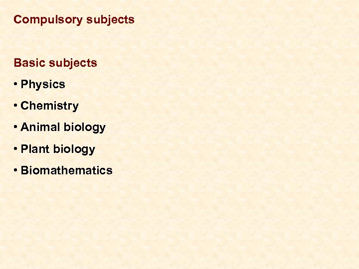 Compulsory subjects Basic subjects • Physics • Chemistry • Animal biology • Plant biology