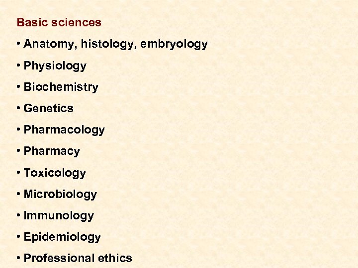 Basic sciences • Anatomy, histology, embryology • Physiology • Biochemistry • Genetics • Pharmacology