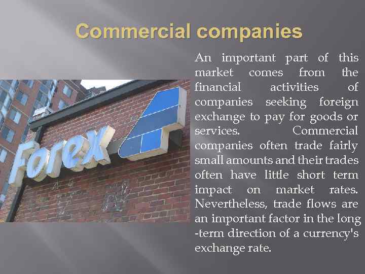 Commercial companies An important part of this market comes from the financial activities of