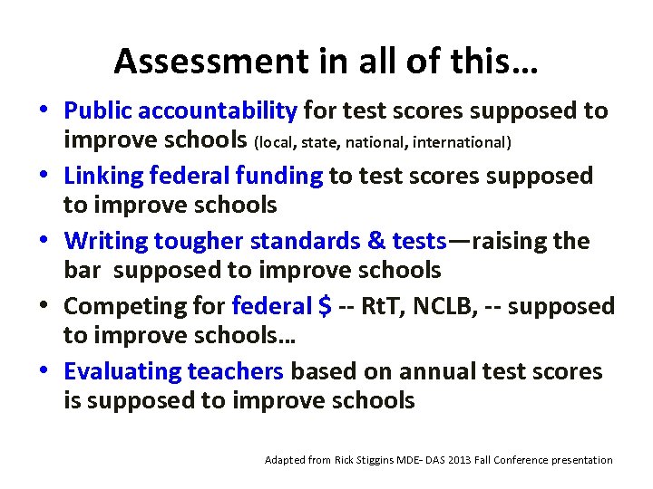 Assessment in all of this… • Public accountability for test scores supposed to improve