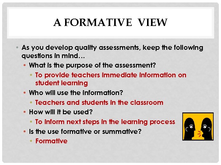 A FORMATIVE VIEW • As you develop quality assessments, keep the following questions in