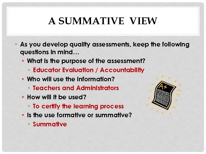 A SUMMATIVE VIEW • As you develop quality assessments, keep the following questions in