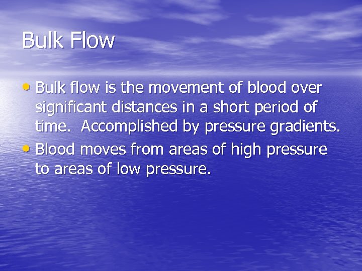 Bulk Flow • Bulk flow is the movement of blood over significant distances in