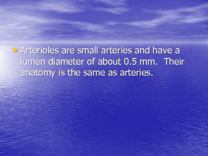  • Arterioles are small arteries and have a lumen diameter of about 0.