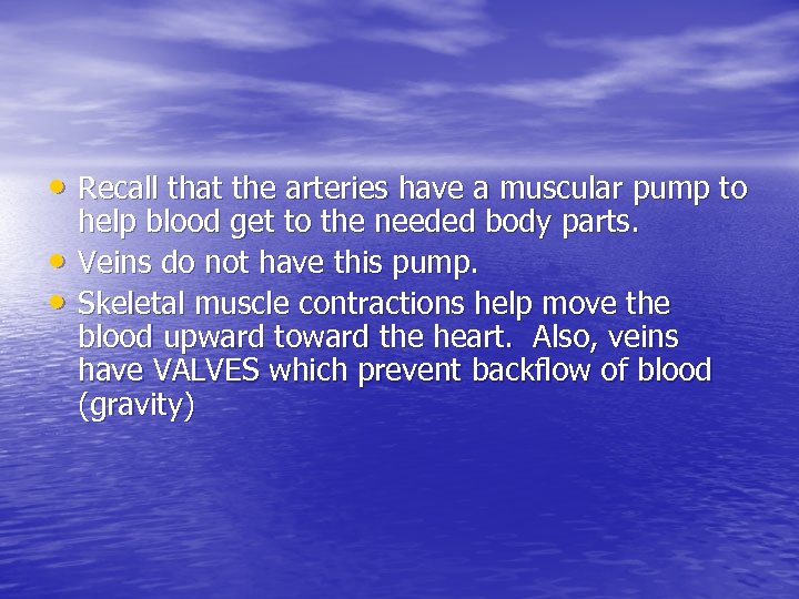  • Recall that the arteries have a muscular pump to • • help