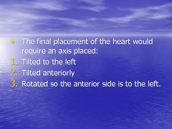  • The final placement of the heart would 1. 2. 3. require an