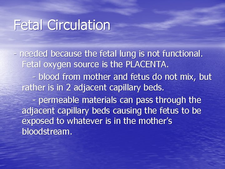 Fetal Circulation - needed because the fetal lung is not functional. Fetal oxygen source