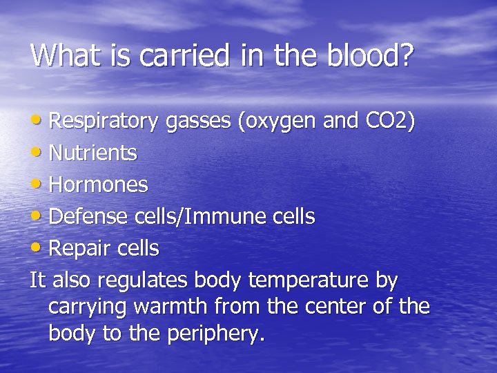What is carried in the blood? • Respiratory gasses (oxygen and CO 2) •