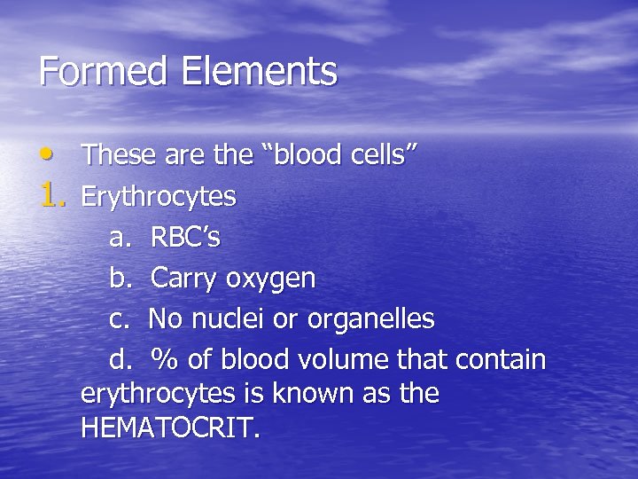 Formed Elements • These are the “blood cells” 1. Erythrocytes a. RBC’s b. Carry