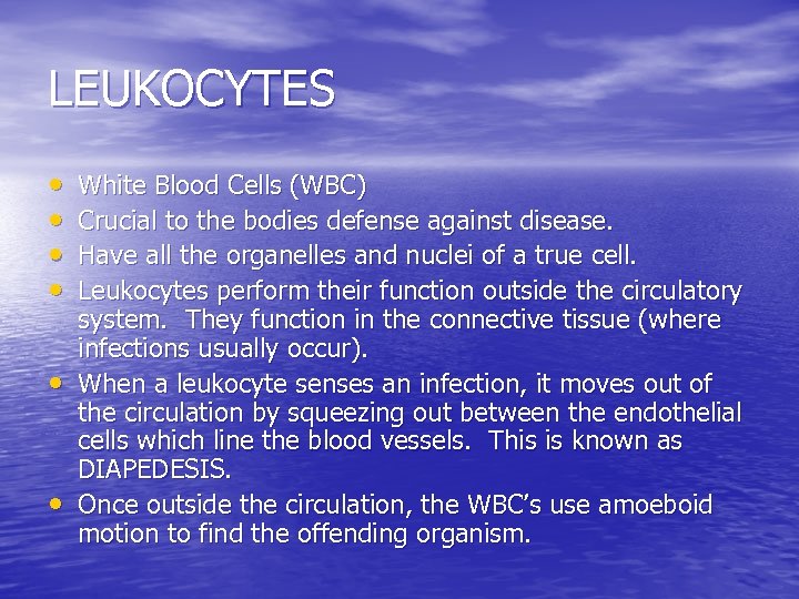 LEUKOCYTES • • • White Blood Cells (WBC) Crucial to the bodies defense against