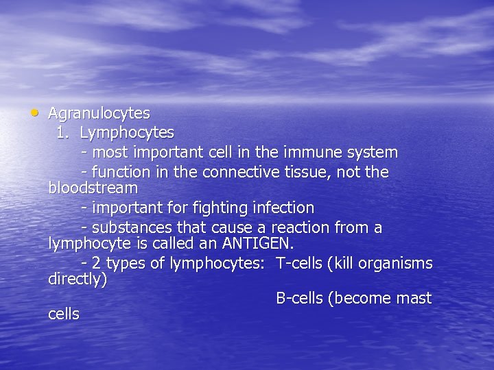  • Agranulocytes 1. Lymphocytes - most important cell in the immune system -