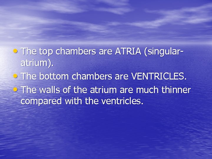  • The top chambers are ATRIA (singular- atrium). • The bottom chambers are