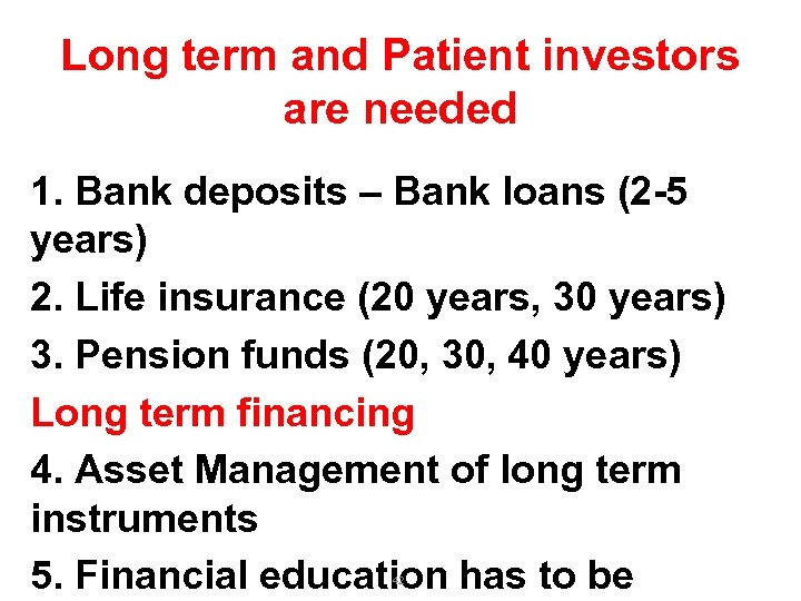 Long term and Patient investors are needed 1. Bank deposits – Bank loans (2