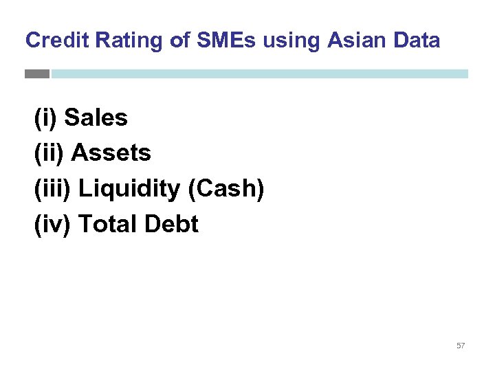 Credit Rating of SMEs using Asian Data (i) Sales (ii) Assets (iii) Liquidity (Cash)
