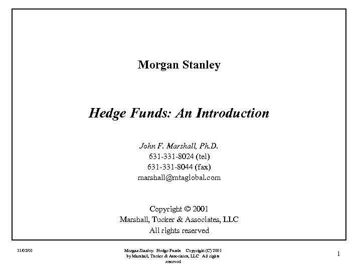 Morgan Stanley Hedge Funds: An Introduction John F. Marshall, Ph. D. 631 -331 -8024