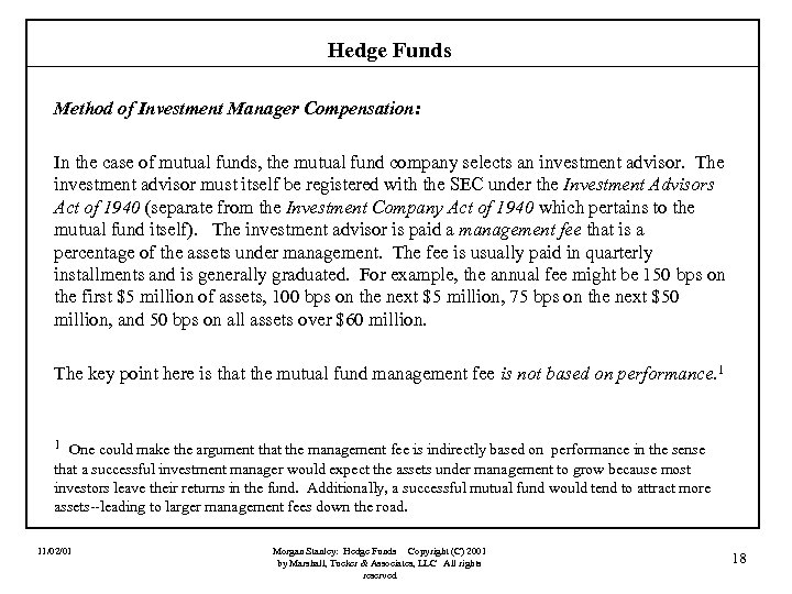 Hedge Funds Method of Investment Manager Compensation: In the case of mutual funds, the