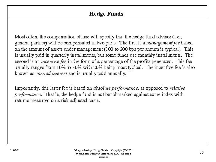 Hedge Funds Most often, the compensation clause will specify that the hedge fund advisor