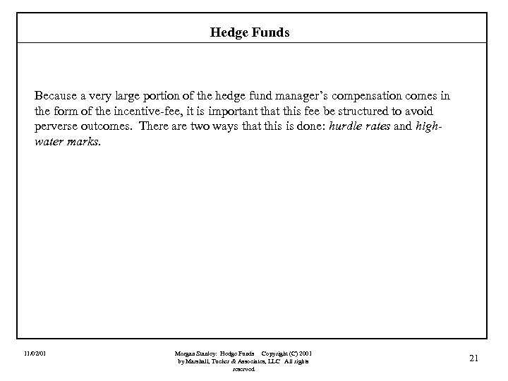 Hedge Funds Because a very large portion of the hedge fund manager’s compensation comes