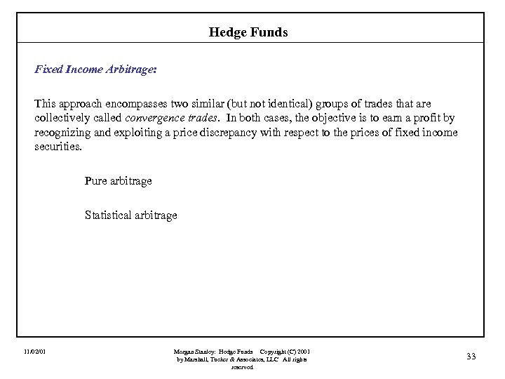 Hedge Funds Fixed Income Arbitrage: This approach encompasses two similar (but not identical) groups