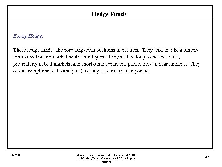 Hedge Funds Equity Hedge: These hedge funds take core long-term positions in equities. They