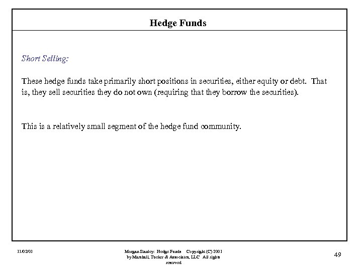 Hedge Funds Short Selling: These hedge funds take primarily short positions in securities, either
