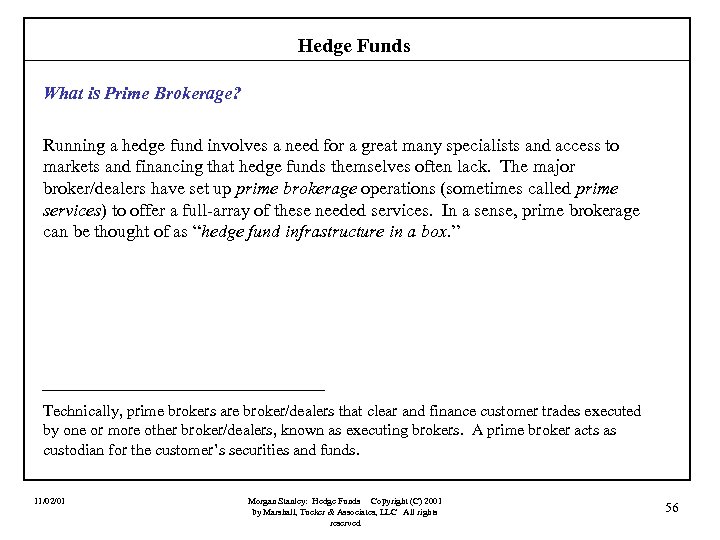 Hedge Funds What is Prime Brokerage? Running a hedge fund involves a need for