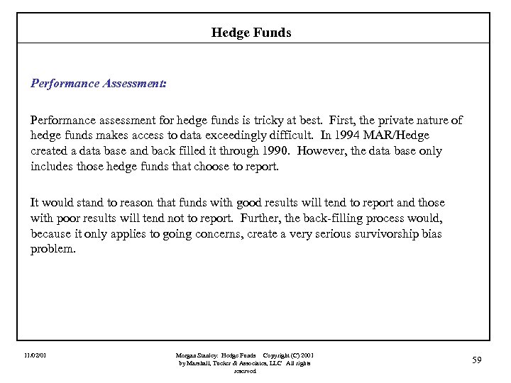 Hedge Funds Performance Assessment: Performance assessment for hedge funds is tricky at best. First,