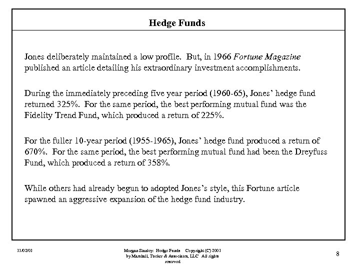 Hedge Funds Jones deliberately maintained a low profile. But, in 1966 Fortune Magazine published
