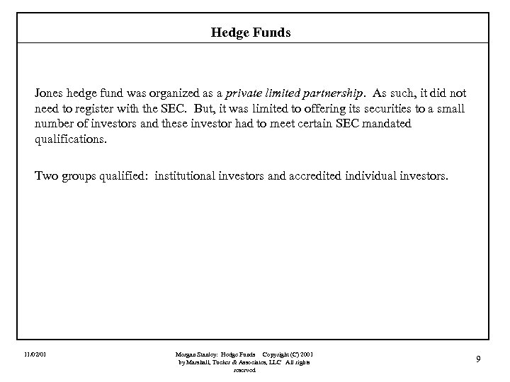 Hedge Funds Jones hedge fund was organized as a private limited partnership. As such,