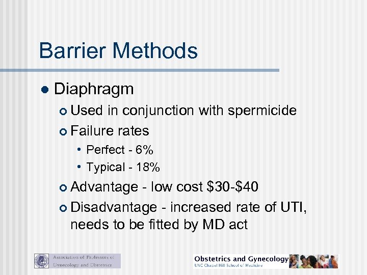 Barrier Methods l Diaphragm Used in conjunction with spermicide Failure rates • Perfect -